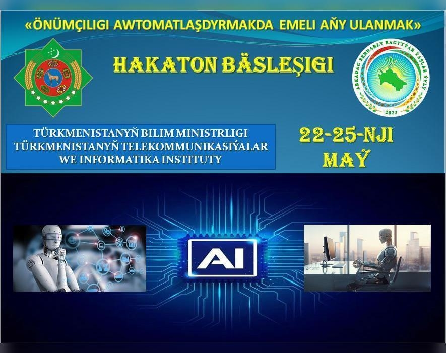 «Önümçiligi awtomatlaşdyrmakda Emeli aňy ulanmak» atly Hakaton bäsleşigi geçirilýär