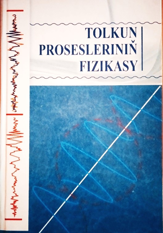 «TOLKUN PROSESLERINIŇ FIZIKASY» OKUW KITABY NEŞIR EDILDI
