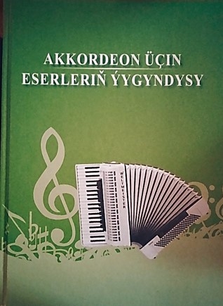 «AKKORDEON ÜÇIN ESERLERIŇ ÝYGYNDYSY» ATLY OKUW GOLLANMASY NEŞIR EDILDI