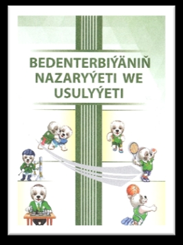 ÝOKARY OKUW MEKDEPLERI ÜÇIN «BEDENTERBIÝÄNIŇ NAZARYÝETI WE USULYÝETI» OKUW KITABY NEŞIR EDILDI