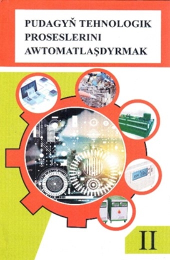 ÝOKARY OKUW MEKDEPLERI ÜÇIN “PUDAGYŇ TEHNOLOGIK PROSESLERINI AWTOMATLAŞDYRMAK II” OKUW KITABY ÇAP EDILDI